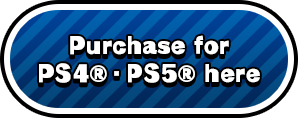 Purchase for PS4®・PS5® here