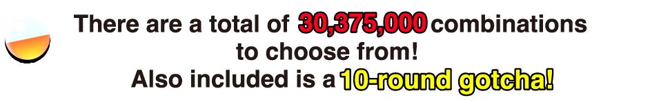 There are a total of 30,375,000 combinations to choose from! Also included is a 10-round gotcha!