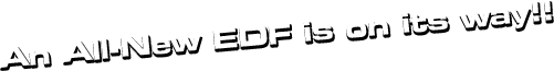 An All-New EDF is on its way !!