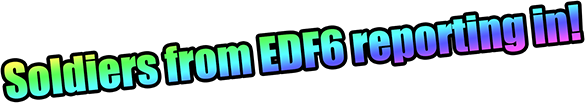 Soldiers from EDF6 reporting in!