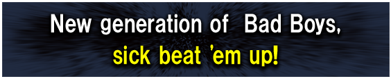 New generation of  Bad Boys, sick beat 'em up!