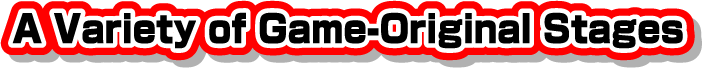 A Variety of Game-Original Stages